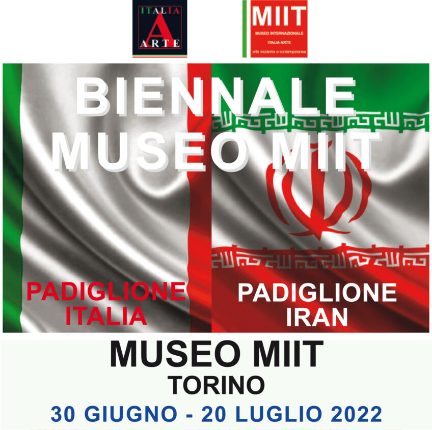 ‘BIENNALE MUSEO MIIT: PADIGLIONE ITALIA – PADIGLIONE IRAN – 30 GIUGNO-20 LUGLIO 2022